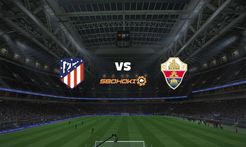 Live Streaming Atletico Madrid vs Elche 22 Agustus 2021 8