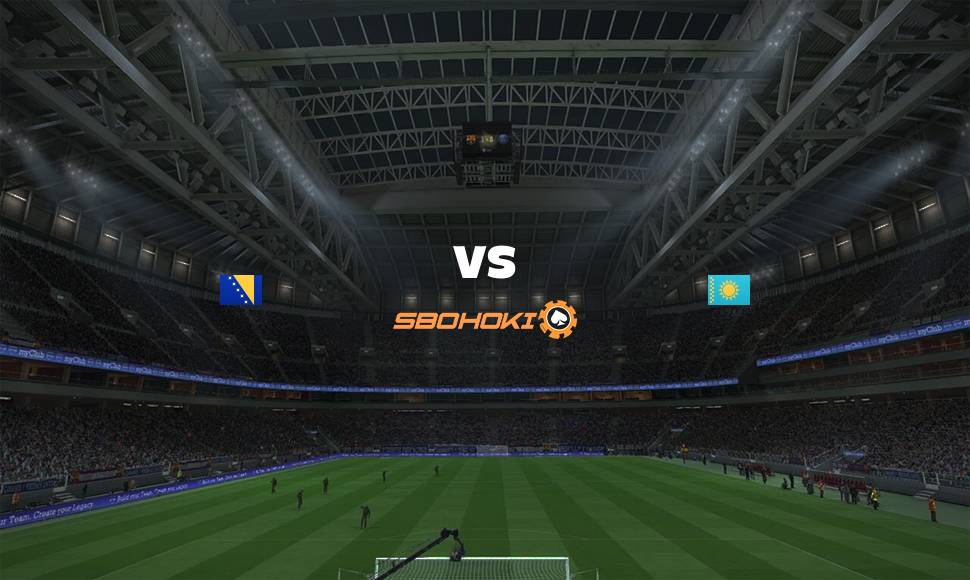 Live Streaming Bosnia and Herzegovina vs Kazakhstan 7 September 2021 1